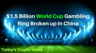 $1.5 Billion World Cup Gambling Ring Broken up in China - Today's Crypto News