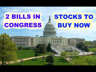 2 Bills in Congress: Stocks to Buy Now....