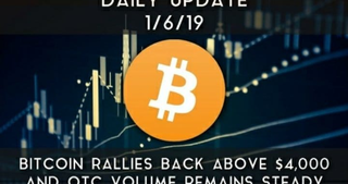 Daily Update (1/6/19) | Bitcoin breaks back above $4,000 & OTC volume remains steady