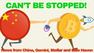 Cryptocurrencies Can't Be Stopped! China, Gemini, Stellar, Safe Haven - Today's Crypto News