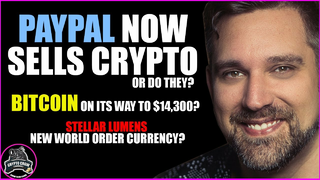 Paypal Now Sells Crypto - But Not Really - Bitcoin to $14,300 - Stellar New World Order Currency? 😱