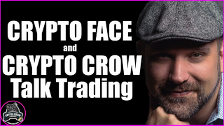 Crypto Face and Crypto Crow Talk Trading 🗣