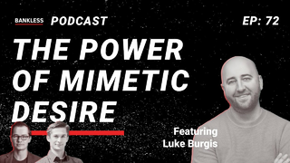 72 - The Power of Mimetic Desire | Luke Burgis