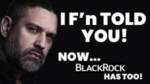 I TOLD YOU!!! - Blackrock Now Did Too!