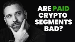 Are Paid Crypto Segments Bad?