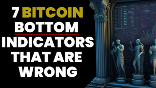 7 Bitcoin Bottom Indicators Are Wrong