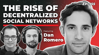 155 - The Rise of Decentralized Social Networks with Farcaster’s Dan Romero